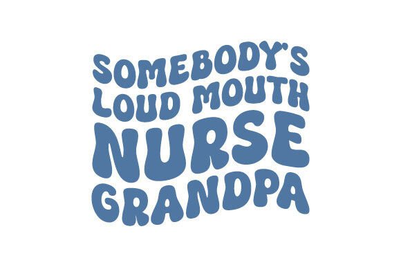 Graphics for Crafts: Loud Mouth Nurse Grandpa SVG