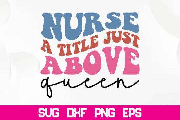 Nurse a Title Just Above Queen Retro SVG for Crafts